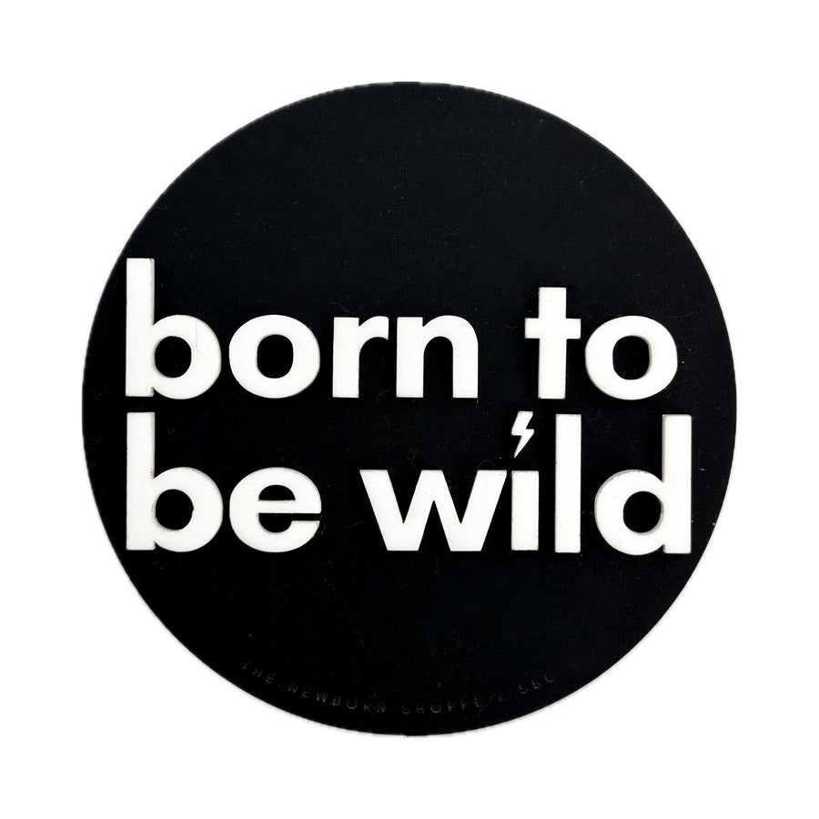 SHORE BABY Born to be Wild — Single Sided Sign (COLLECTIVE)