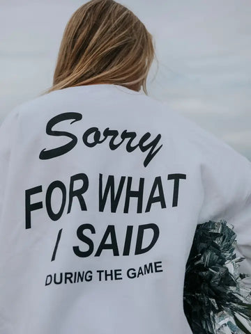 SORRY FOR WHAT I SAID CREWNECK | FRONT + BACK