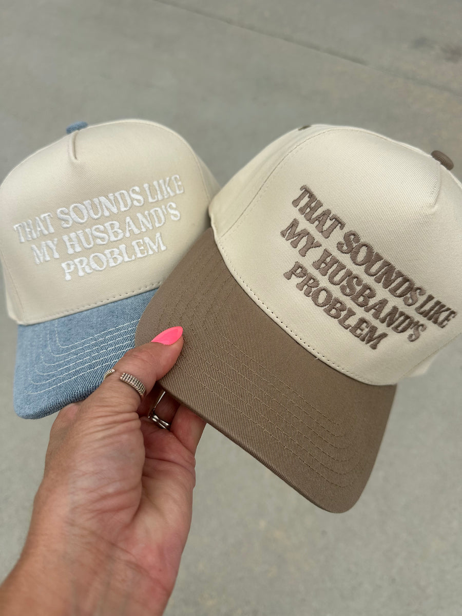 THAT SOUNDS LIKE MY HUSBAND'S PROBLEM HAT | BEIGE