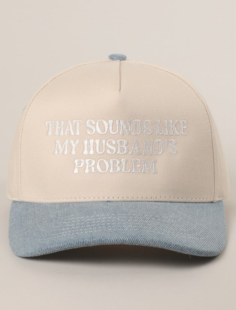 THAT SOUNDS LIKE MY HUSBAND'S PROBLEM HAT | DENIM** (Copy)