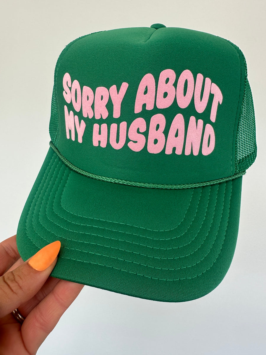 SORRY ABOUT MY HUSBAND FOAM TRUCKER HAT | KELLY**