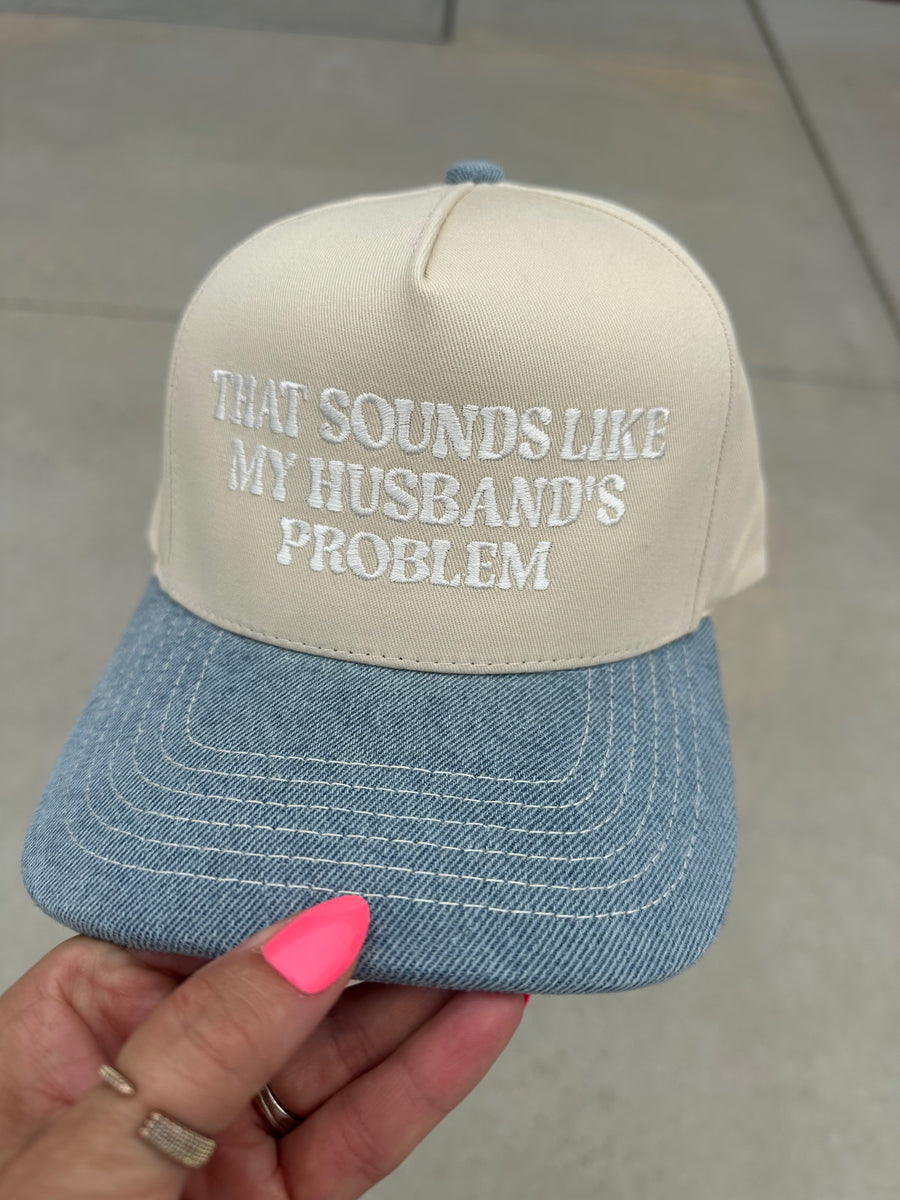 THAT SOUNDS LIKE MY HUSBAND'S PROBLEM HAT | DENIM