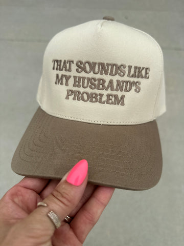 THAT SOUNDS LIKE MY HUSBAND'S PROBLEM HAT | BEIGE
