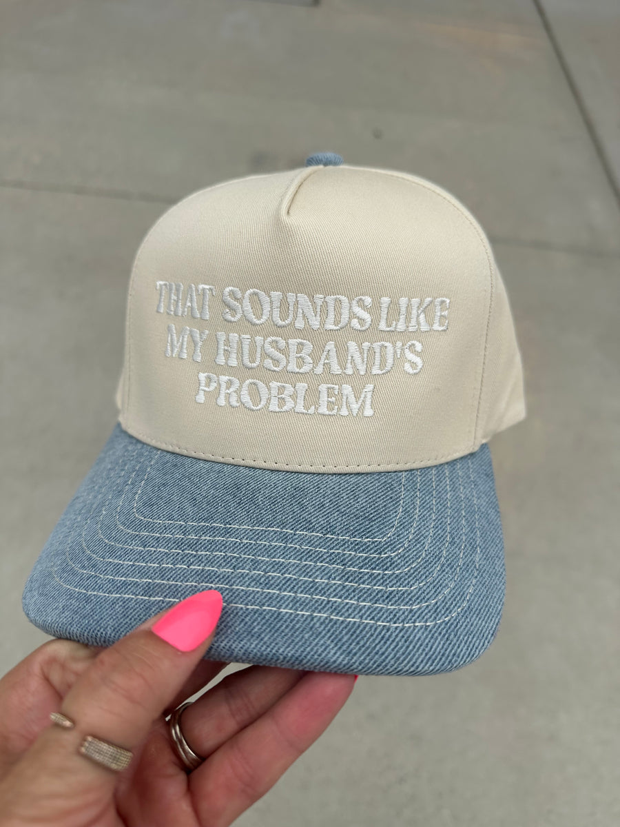 THAT SOUNDS LIKE MY HUSBAND'S PROBLEM HAT | DENIM