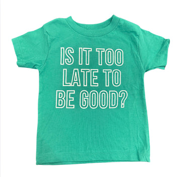 IS IT TOO LATE TO BE GOOD | GREEN