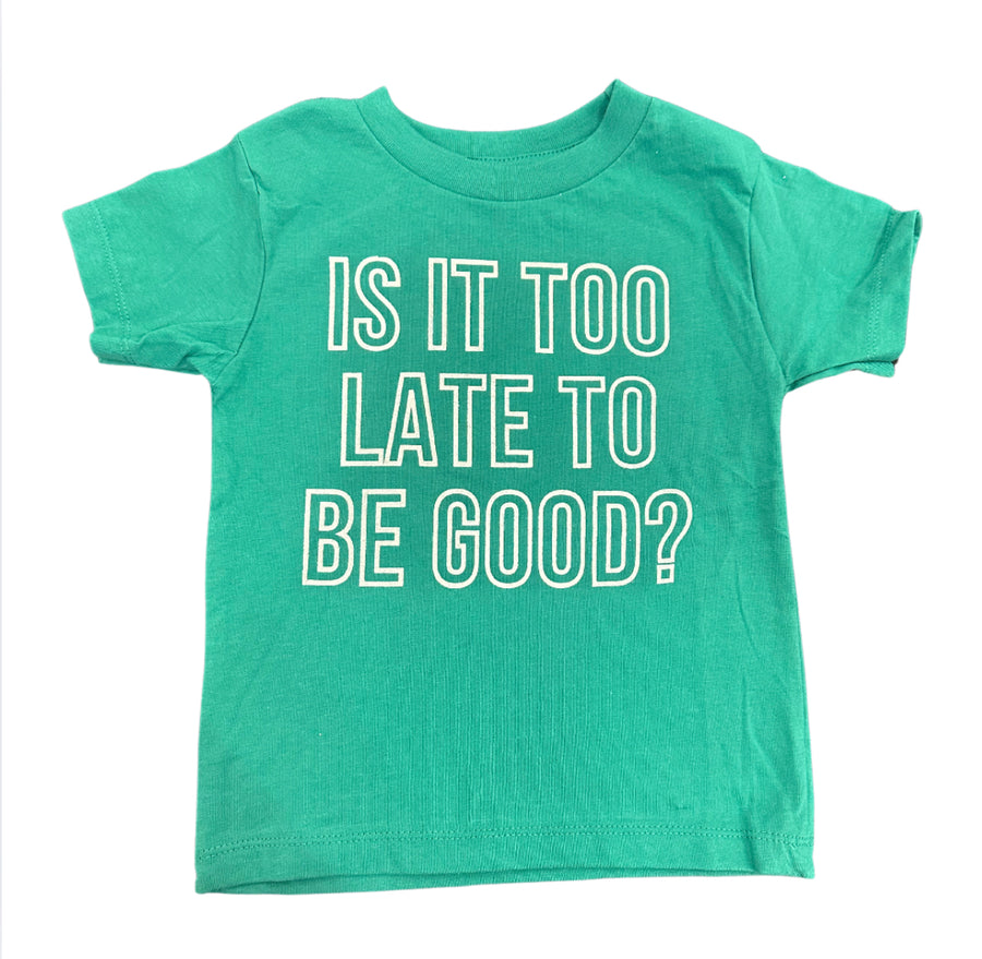 IS IT TOO LATE TO BE GOOD | GREEN