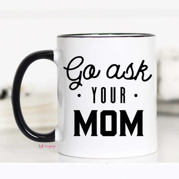 MUGSBY GO ASK YOUR MOM MUG