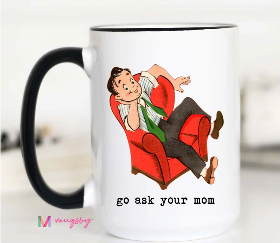 MUGSBY GO ASK YOUR MOM FUNNY MUG