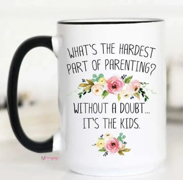 MUGSBY WHAT'S THE HARDEST PART OF PARENTING MUG