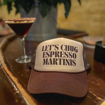 LET'S CHUG ESPRESSO MARTINIS TRUCKER HAT